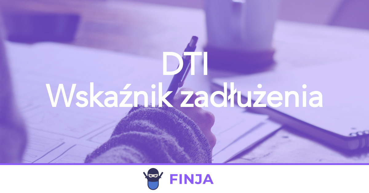 DTI - wskaźnik zadłużenia, kalkulator i wyjaśnienie
